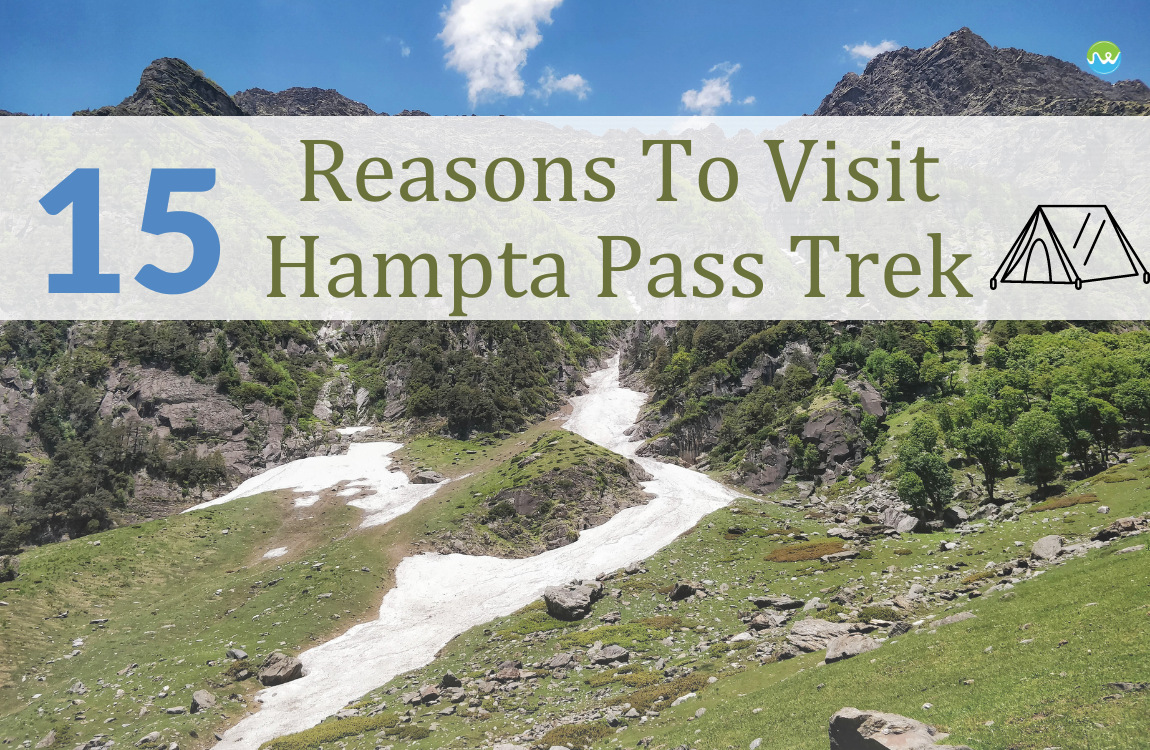 15 Reasons To Visit Hampta Pass Trek