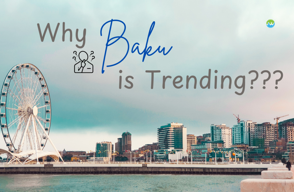 Why Baku is Trending