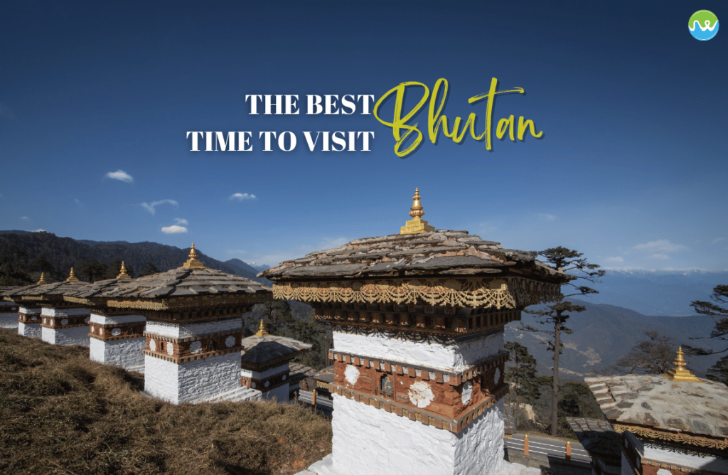 Best Time to Visit Bhutan JustWravel