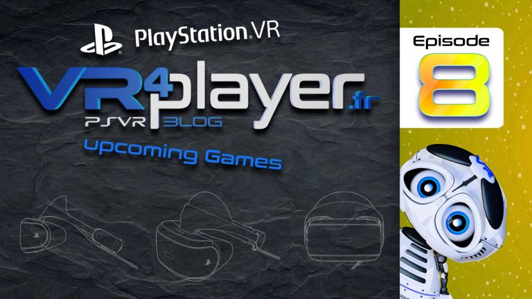 PlayStation VR Upcoming games VR4Player.fr episode 8