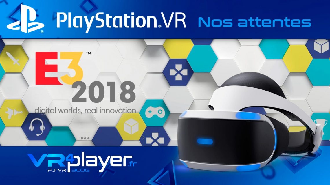 E3 2018 PlayStation VR : Nos attentes VR4player.fr