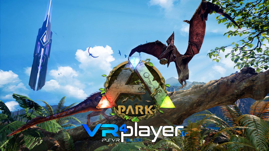 ARK PARK DLC Pterosaur Hill PSVR vr4player.fr