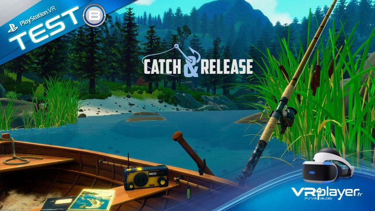Catch and Release sur PSVR, test et interview vr4player.fr