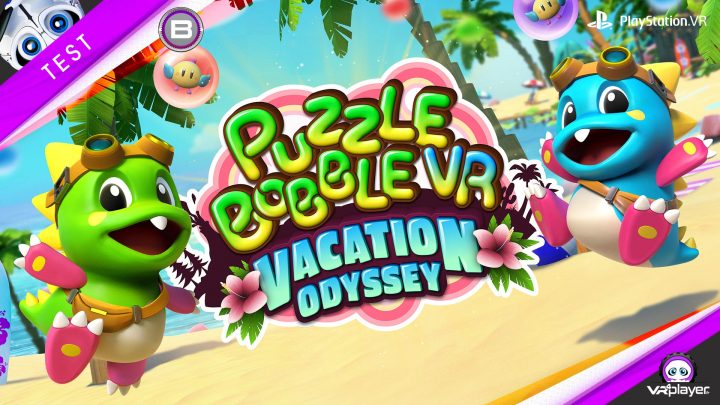 Puzzle Bobble VR Vacation Odyssey Survios TEST avis critique VR4Player PSVR PlayStation VR