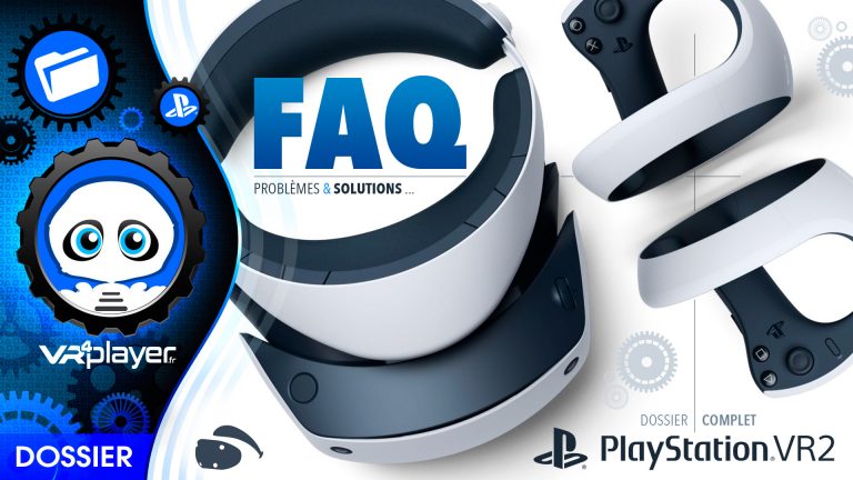 PlayStation VR2 : Problèmes et Solutions Foire aux questions VR4Player. Que vaut le PSVR2 ?