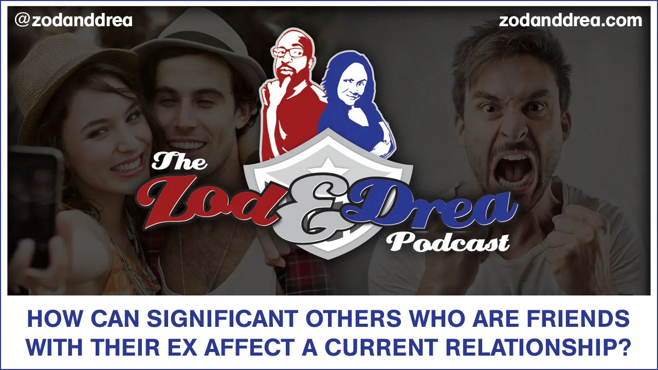 Friends with ex - Zod and Drea