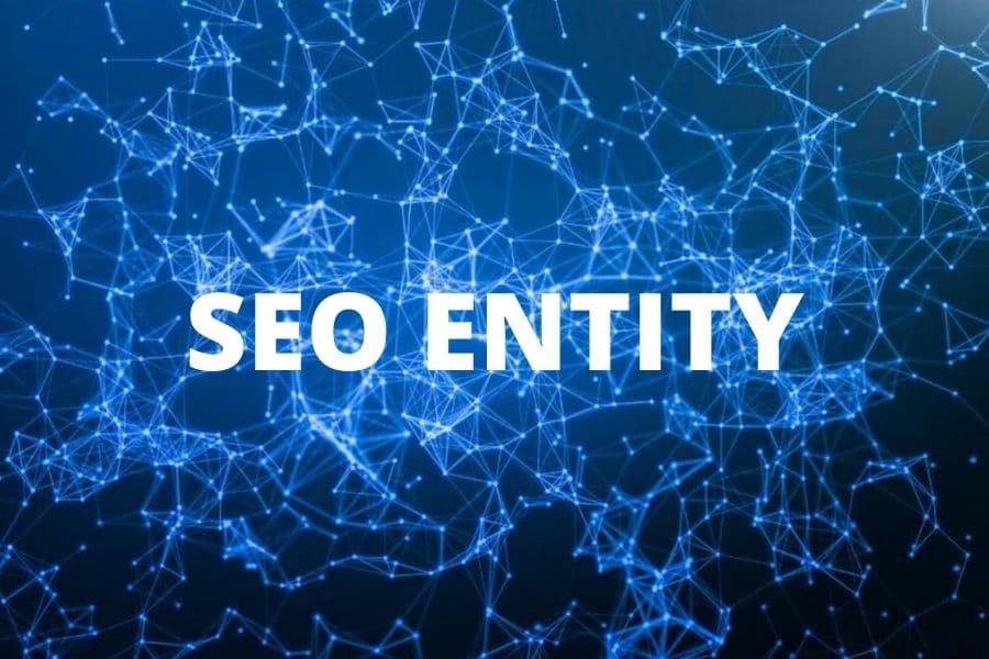 SEO Entity là gì? SEO Entity là xu hướng mới giúp tạo bứt phá trong kết quả SEO