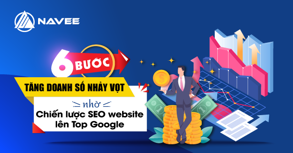 6 Bước "nhảy vọt" doanh số nhờ chiến lược SEO Website lên Top Google