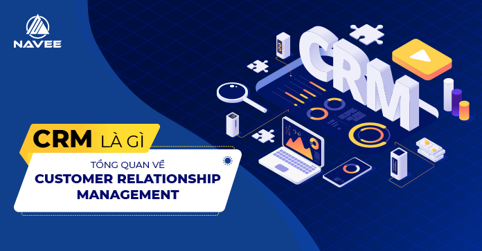 CRM là gì? Tổng quan về Customer Relationship Management