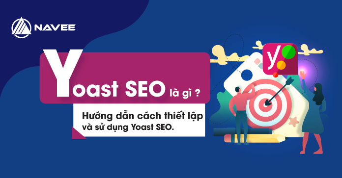 Yoast Seo Là Gì? Hướng Dẫn Cách Thiết Lập Và Sử Dụng Yoast Seo