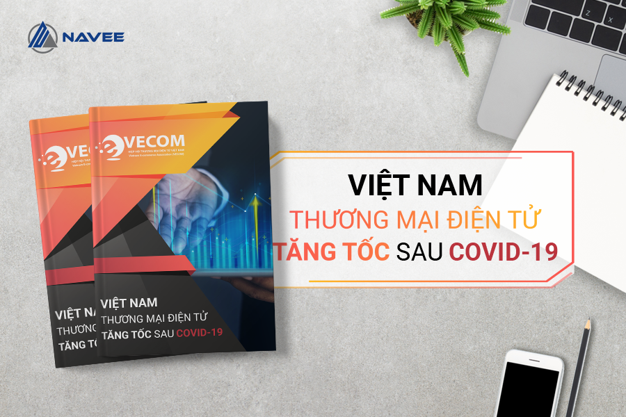 [Cập nhật ngay] Báo Cáo: “Việt Nam Thương Mại Điện Tử Tăng Tốc Sau Covid-19”