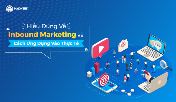 Hiểu đúng về Inbound Marketing và cách ứng dụng vào thực tế