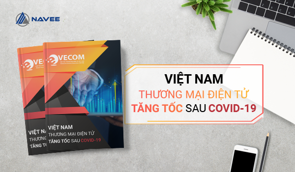 [Cập Nhật Ngay] Báo Cáo: “Việt Nam - Thương Mại Điện Tử Tăng Tốc Sau Covid-19”