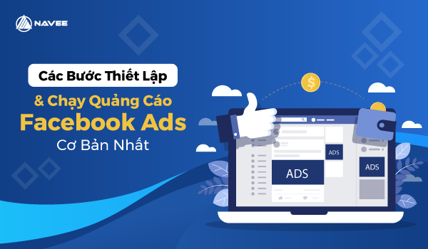 Những bước thiết lập và chạy quảng cáo Facebook Ads.