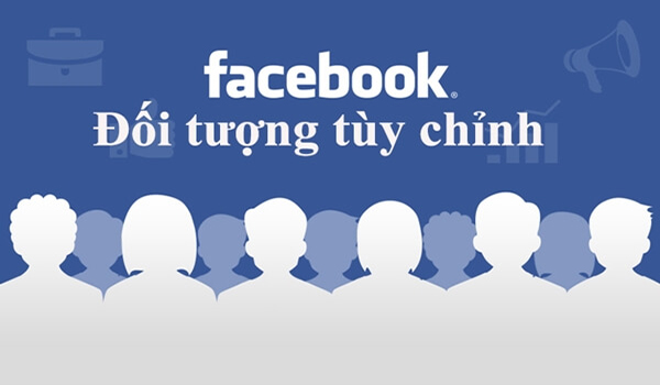 Đối tượng tùy chỉnh trong chạy quảng cáo Facebook