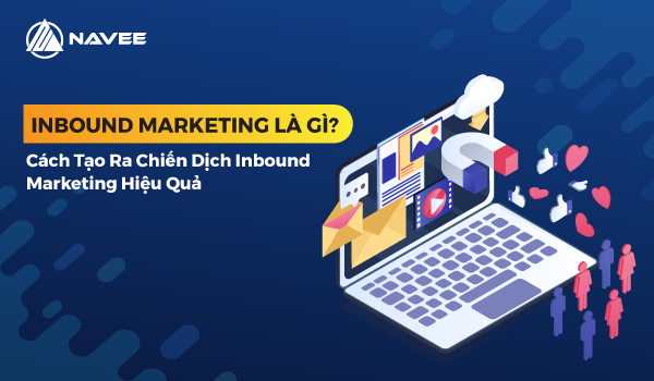 Inbound Marketing là gì? Cách tạo chiến dịch Inbound Marketing hiệu quả