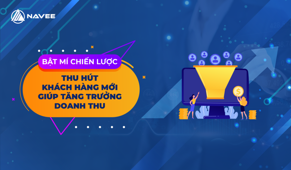 Dễ Dàng Thu Hút Khách Hàng Mới 5 Chiến Lược Cực Hiệu Quả