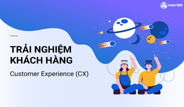 Vai trò của Customer Experience là gì trong kinh doanh