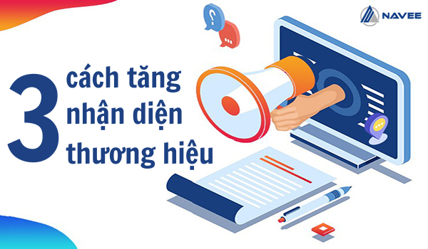 Cách tăng nhận diện thương hiệu cho doanh nghiệp hiệu quả