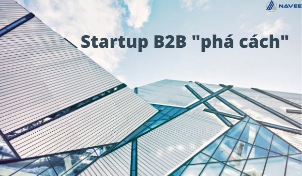  Xu hướng Startup B2B “phá cách” giúp chinh phục các thương hiệu lớn