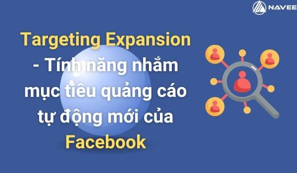 Targeting Expansion - Facebook cập nhật tính năng nhắm mục tiêu quảng cáo tự động mới