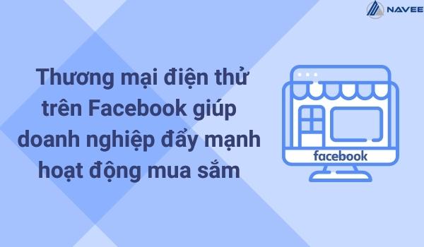 Tính năng thương mại điện thử trên Facebook giúp doanh nghiệp đẩy mạnh hoạt động mua sắm