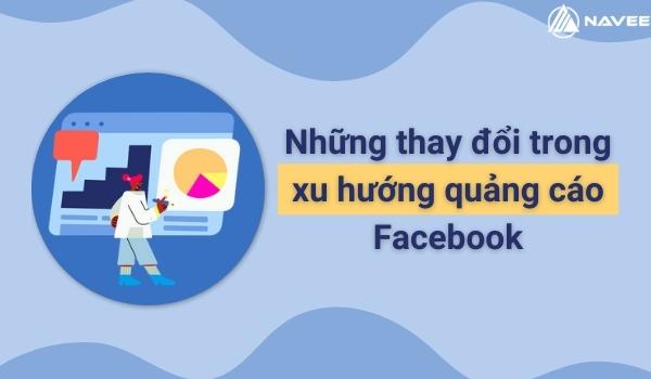 Facebook cập nhật một số thay đổi trong xu hướng quảng cáo Facebook