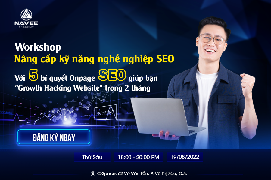 [Workshop] [19/08/2022] N&acirc;ng cấp kỹ năng nghề nghiệp SEO gi&uacute;p bạn &ldquo;Growth Hacking Website&rdquo; trong 2 th&aacute;ng