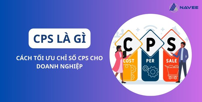 Featured image for “Chỉ số CPS là gì? Cách tối ưu chi phí CPS cho doanh nghiệp”
