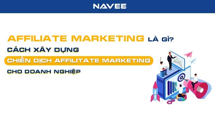 Featured image for “Affiliate Marketing là gì? Cách xây dựng chiến dịch Affiliate Marketing cho doanh nghiệp”