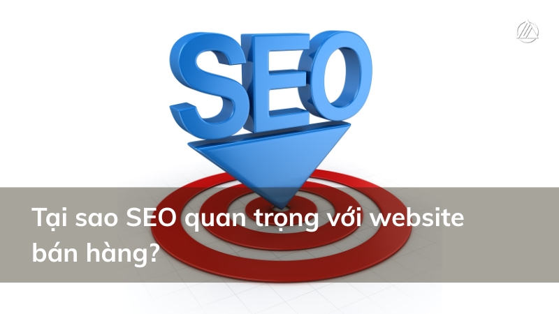 Tại sao SEO quan trọng với website bán hàng?