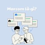 Marcom là gì? Vai trò và các yếu tố cốt lõi trong Marketing 2025