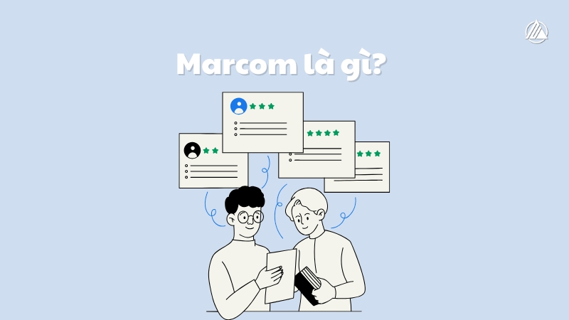 Marcom là gì? Tìm hiểu vai trò và các yếu tố cốt lõi của Marcom trong Marketing