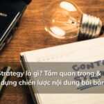 Content Strategy là gì? Hướng dẫn xây dựng chiến lược nội dung hiệu quả từ A-Z