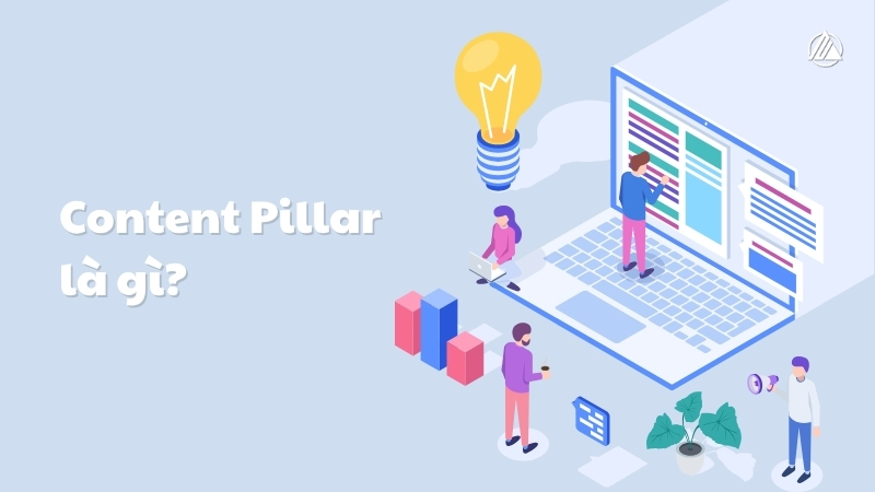 Pillar Content là gì? Hướng dẫn chi tiết xây dựng chiến lược nội dung hiệu quả