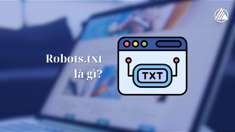 Featured image for “Robots.txt là gì? Hướng dẫn cách tạo và tối ưu file chuẩn SEO”