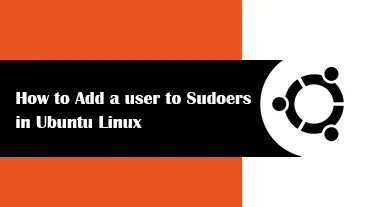 How to Add a user to Sudoers in Ubuntu Linux