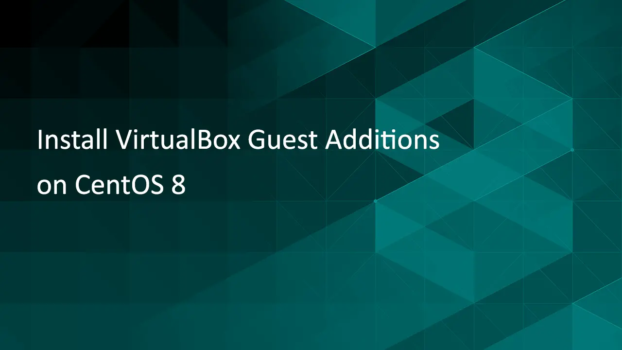 Install VirtualBox Guest Additions on CentOS 8