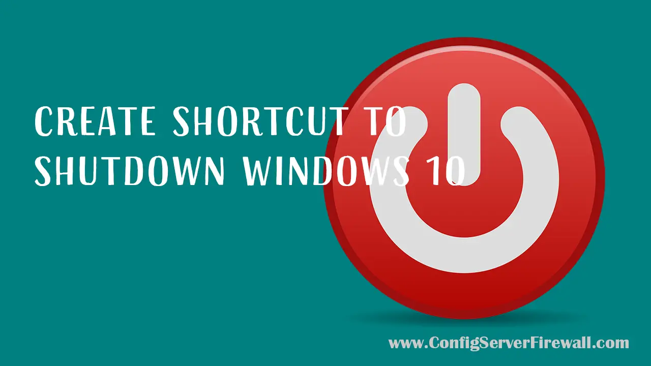 Shutdown Shortcut - Create Shortcut to Shutdown Windows 10