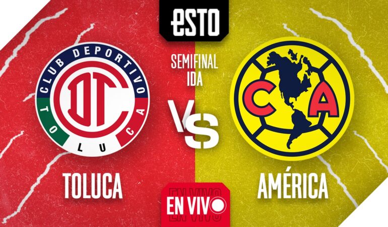 Toluca vs América: En vivo ida de las semifinales del Apertura 2022 | ESTO  en línea