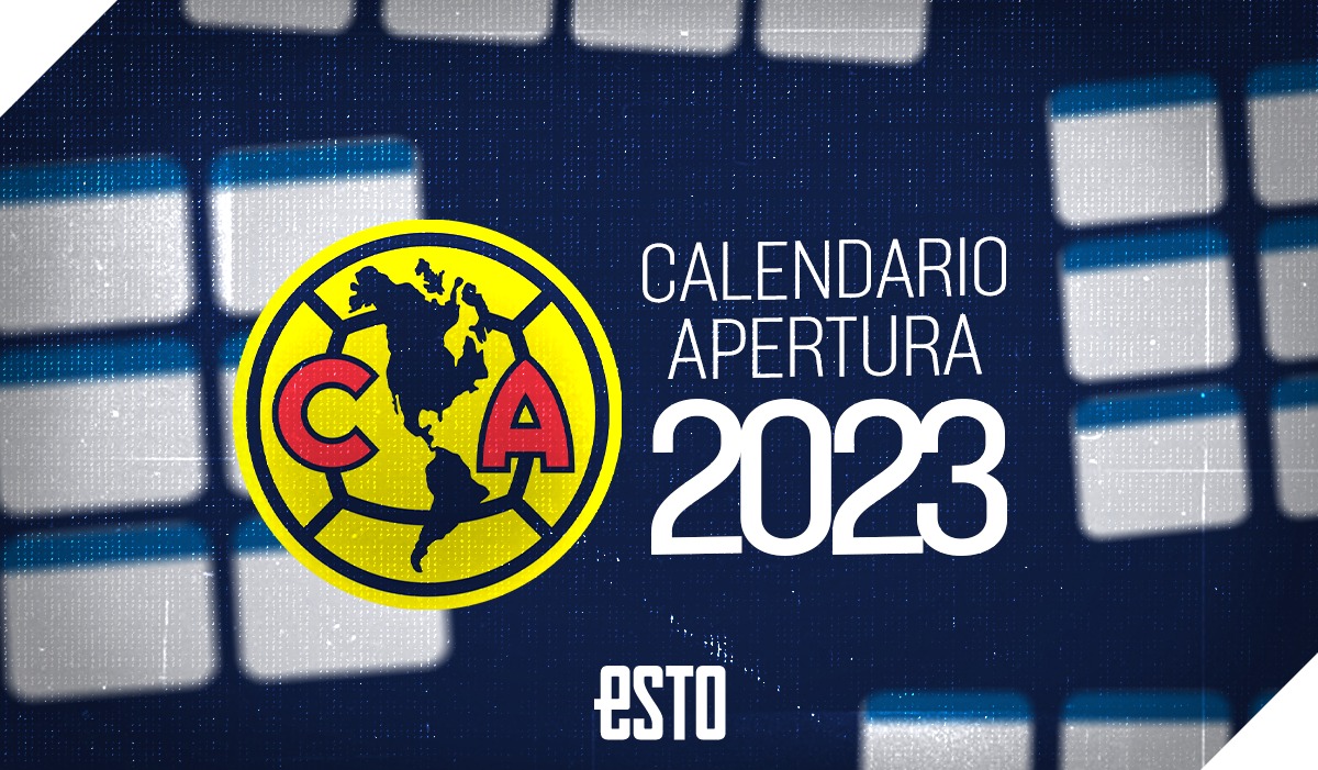 América Así es el calendario de las Águilas en el Apertura 2023 ESTO