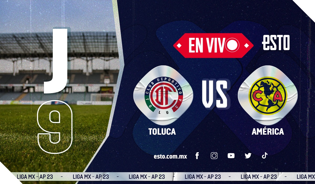 Toluca vs América Sigue EN VIVO las acciones de la jornada 9 de la