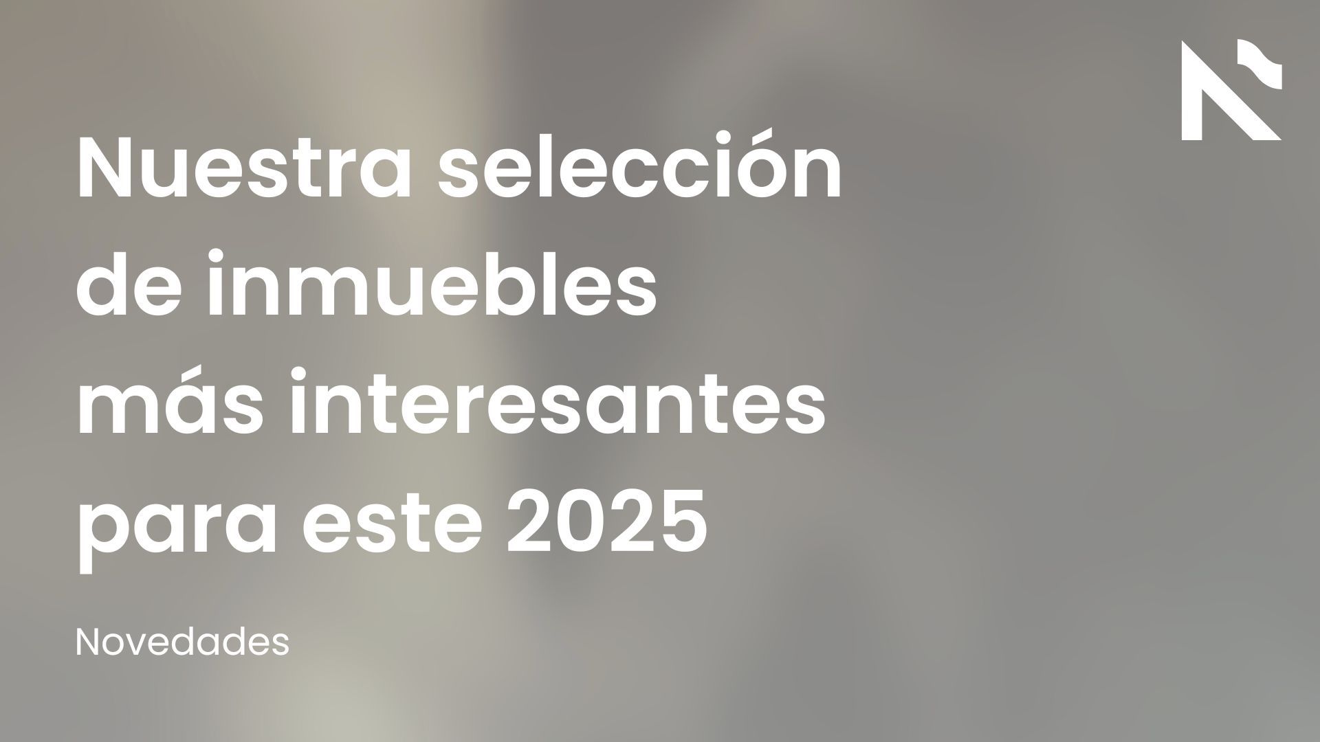Nuestra selección de inmuebles más interesantes para este 2025