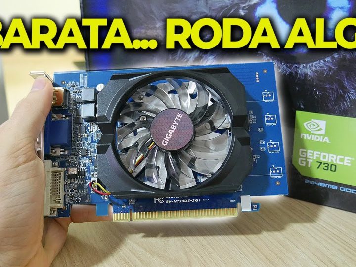 Gigabyte GeForce GT 730: Vale a pena? É boa?