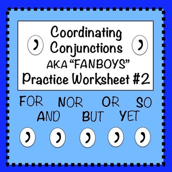 Understanding Coordinating Conjunctions and Their Usage, FANBOYS (Coordinating Conjunctions): Practice Worksheet #2 | TPT