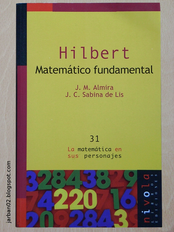 Hilbert's Vision for Mathematics, El Blog de jarban02: Hilbert. Matemรกtico fundamental de J.M. Almira y J.C. Sabina de Lis