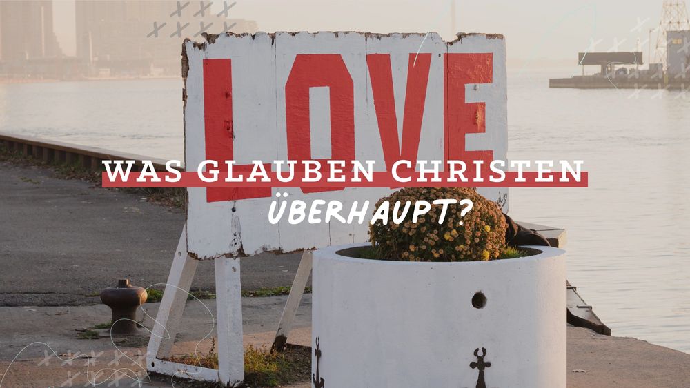 Was glauben Christen überhaupt?