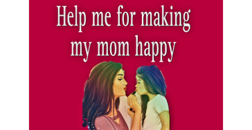Help me for making my mom happy 