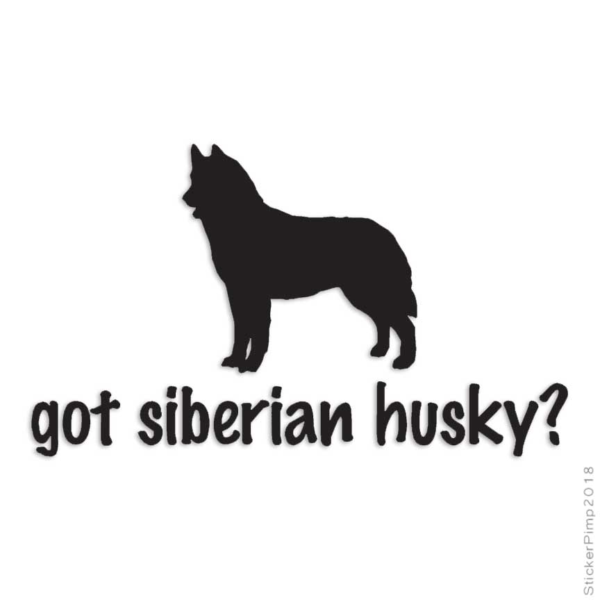 Got Siberian Husky Dog, Vinyl Decal Sticker, Multiple Colors & Sizes #1264