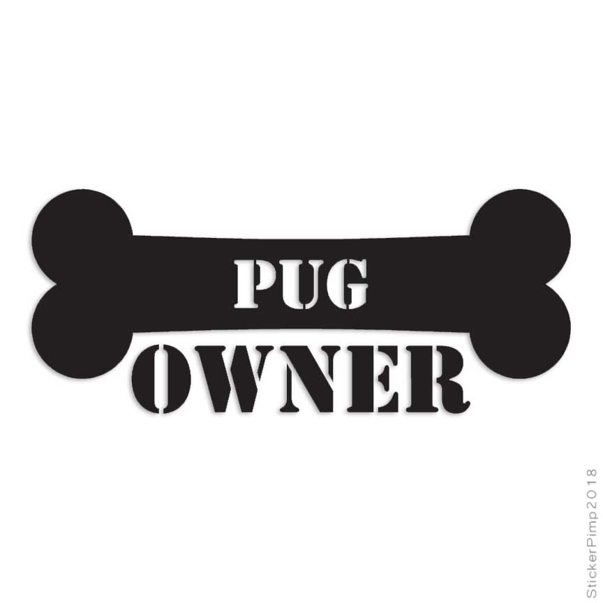 Pug Owner Bone, Vinyl Decal Sticker, Multiple Colors & Sizes #1631